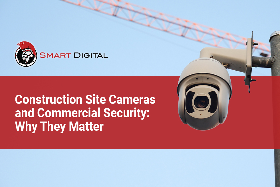 Construction Site Cameras and Commercial Security- Why They Matter